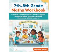 7th-8th Grade Maths Workbook: Common Core Math Practice with Pre-Algebra, Equations, Ratios, Fractions, Decimals, Geometry and Word Problems (Answer Key included)