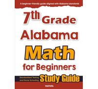 7th Grade Alabama Math for Beginners: Standardized Testing and Home Schooling Study Guide