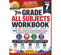 7th Grade All Subjects Workbook: Math, ELA, Science & Social Studies Practice with Diagnostics, Mastery Reviews & Complete Explanations