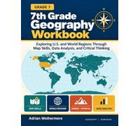 7th Grade Geography Workbook: Exploring U.S. and World Regions Through Map Skills, Data Analysis, and Critical Thinking