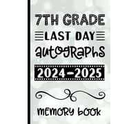 7th Grade Last Day Autographs 2024 - 2025 Memory Book: Keepsake for Students and Teachers - Blank Book to Sign and Write Special Messages & Words of Inspiration for Seventh Grade Students