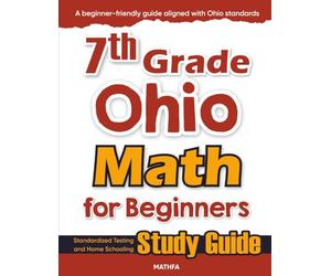 7th Grade Ohio Math for Beginners: Standardized Testing and Home Schooling Study Guide