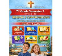 7th Grade Reading and Comprehension - Semester 2 Units (6- 10): A Christian Homeschool Workbook