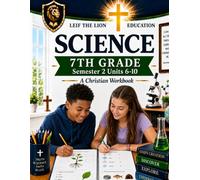 7th Grade Science - Semester 2 Units (6-10): A Christian Homeschool Workbook