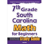 7th Grade South Carolina Math for Beginners: Standardized Testing and Home Schooling Study Guide