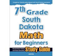 7th Grade South Dakota Math for Beginners: Standardized Testing and Home Schooling Study Guide