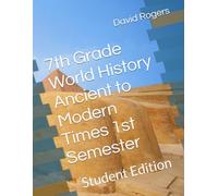 7th Grade World History Ancient to Modern Times 1st Semester: Student Edition