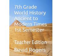 7th Grade World History Ancient to Modern Times 1st Semester: Teacher Edition
