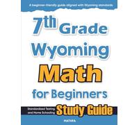 7th Grade Wyoming Math for Beginners: Standardized Testing and Home Schooling Study Guide