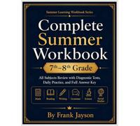 7th to 8th Grade Complete Summer Workbook: All Subjects Review - Math, Reading, Writing, Grammar, Science, and Social Studies with Diagnostic Tests, Daily Practice Pages, and Full Answer Key
