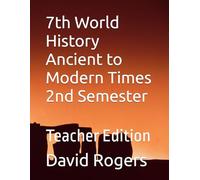7th World History Ancient to Modern Times 2nd Semester: Teacher Edition
