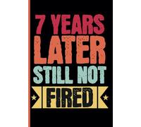 7th Year Work Anniversary Notebook: 7 Years of Service Award - Journal Funny Notebook Male or Female Boss -Staff Appreciation Gift for Job Milestone of Completing 7 Years of Service