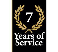 7th Year Work Anniversary Notebook: 7 Years of Service Award - Journal Funny Notebook Male or Female Boss -Staff Appreciation Gift for Job Milestone of Completing 7 Years of Service