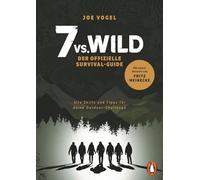 7vs.Wild - Der offizielle Survival-Guide: Alle Skills und Tipps für deine Outdoor-Challenge - Mit einem Vorwort von Fritz Meinecke