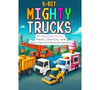 8-Bit Mighty Trucks: An 8-Bit Adventure for Kids - Discover 20 Awesome Trucks with Mazes, Coloring, and Spot-the-Difference Games!