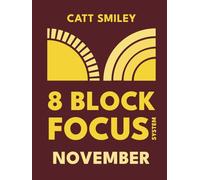 8-Block Focus System: November: Daily Guided Tool That Structures Productivity In 25-Minute Time Blocks