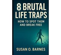 8 Brutal Life Traps: How to Spot Them and Break Free