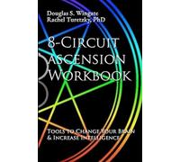 8-Circuit Ascension Workbook: Tools to Change Your Brain & Increase Intelligence