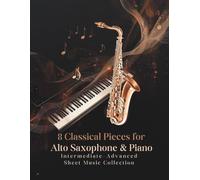 8 Classical Pieces for Alto Saxophone & Piano Intermediate-Advanced Sheet Music Collection