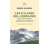 8 claves del liderazgo del monje que vendio su Ferrari / Leadership Wisdom from the Monk Who Sold His Ferrari: Una fábula espiritual