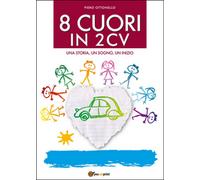 8 cuori in 2cv. Una storia, un sogno, un inizio di Piero Ottonello, 2016
