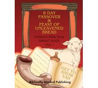 8 Day Passover & Feast of Unleavened Bread Children's Bible Study Parent Guide: Get to Know Yah Vol 1
