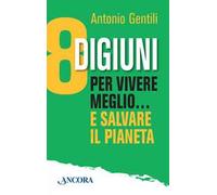 8 digiuni per vivere meglio... e salvare il pianeta
