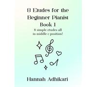 8 Etudes for the Beginner Pianist: 8 simple etudes all in middle c position!
