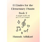 8 Etudes for the Elementary Pianist: 8 simple etudes all in C, F, or G major!