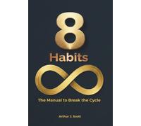 8 Habits of a Productive and Fulfilling Life: The Manual to Break the Cycle