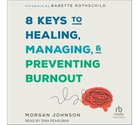 8 Keys to Healing, Managing, and Preventing Burnout