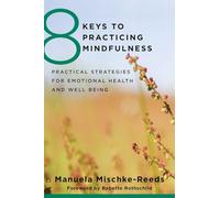 8 Keys to Practicing Mindfulness: Practical Strategies for Emotional Health and Well-Being: 0