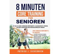 8 MINUTEN CORE TRAINING FÜR SENIOREN: 28 Tage zu einer stärkeren Körpermitte: Gleichgewicht stärken, Haltung verbessern und Rückenschmerzen lindern | Übungen im Sitzen, Stehen oder Liegen