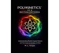 8 Movement Patterns of Polykinetics: Understanding Rhythm-Governed Movement Patterns and Their Impact on the Body and Brain