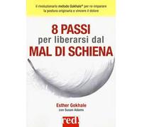 8 passi per liberarsi dal mal di schiena. Curare la postura per vincere il dolore