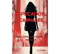 8 Pecados Carnales: Relatos Eróticos para Encender la Imaginación