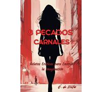 8 Pecados Carnales: Relatos Eróticos para Encender la Imaginación