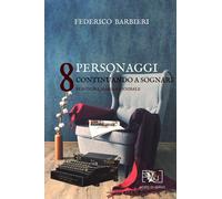 8 personaggi. Continuando a sognare - Barbieri Federico