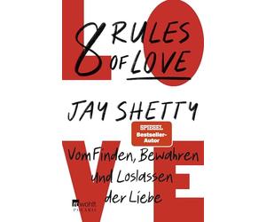 8 Rules of Love: Vom Finden, Bewahren und Loslassen der Liebe
