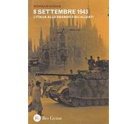 8 settembre 1943. L'Italia allo sbando e gli alleati