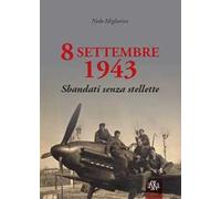 Libri Migliorini Nedo - 8 Settembre 1943. Sbandati Senza Stellette