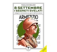 8 Settembre: i Segreti Svelati. Indagine sui Giorni che Hanno Cambiato l'Italia