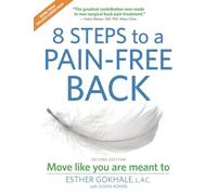 8 Steps to a Pain-Free Back: Natural Posture Solutions for Pain in the Back, Neck, Shoulder, Hip, Knee and Foot