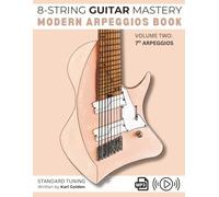 8-String Guitar Mastery: Modern Arpeggios Book: Volume Two: Seventh Arpeggios on the Extended Range Guitar