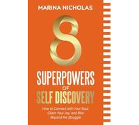 8 SUPERPOWERS OF SELF DISCOVERY How to Connect with Your Soul, Claim Your Joy, and Rise Beyond the Struggle
