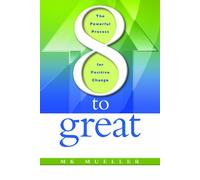 8 to Great: The Powerful Process for Positive Change