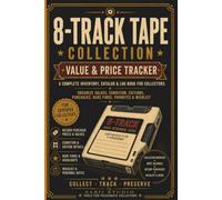 8-Track Tape Collection Value & Price Tracker: A Complete Inventory, Catalog & Log Book for Collectors - Organize Values, Condition, Editions, Purchases, Rare Finds, Favorites & Wishlist.