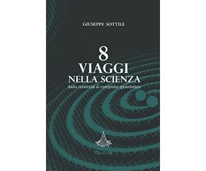 8 Viaggi nella Scienza: dalla relatività al computer quantistico