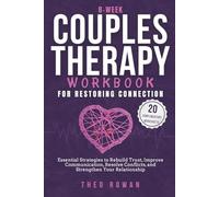 8-Week Couples Therapy Workbook for Restoring Connection: Essential Strategies to Rebuild Trust, Improve Communication, Resolve Conflicts, and Strengthen Your Relationship