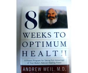 8 Weeks to Optimum Health 1997 Andrew Weil, M. D.